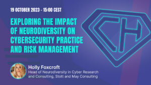 GÉANT CSM23 Webinar - Exploring the impact of neurodiversity on cybersecurity practice and risk management: A cyber psychological perspective