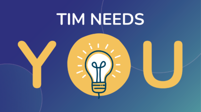 TIM needs you